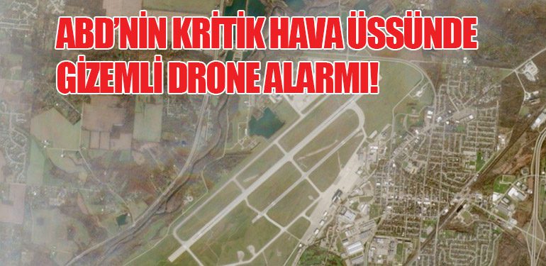 ABD’nin Kritik Hava Üssünde Gizemli Drone Alarmı!