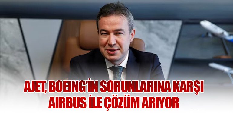 AJet, Boeing’in Sorunlarına Karşı Airbus ile Çözüm Arıyor