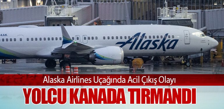 Alaska Airlines Uçağında Acil Çıkış Olayı: Yolcu Kanada Tırmandı