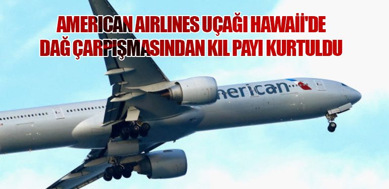 American Airlines Uçağı Hawaii'de Dağ Çarpışmasından Kıl Payı Kurtuldu