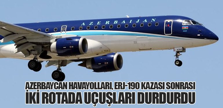 Azerbaycan Havayolları, ERJ-190 Kazası Sonrası İki Rotada Uçuşları Durdurdu