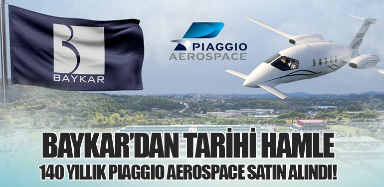 Baykar’dan Tarihi Hamle: 140 Yıllık Piaggio Aerospace Satın Alındı!