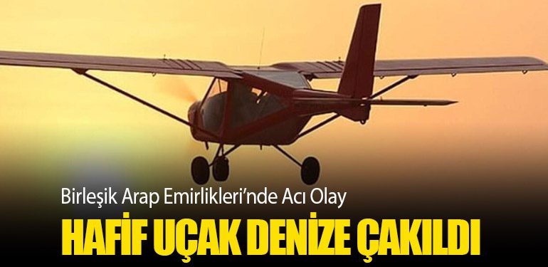 Birleşik Arap Emirlikleri’nde Acı Olay: Hafif Uçak Denize Çakıldı