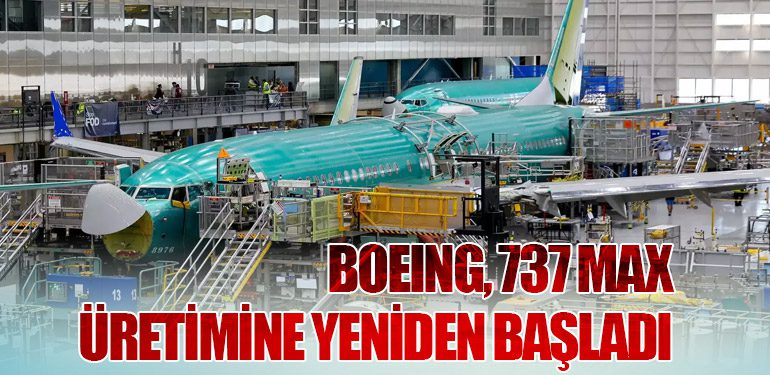 Boeing, 737 MAX Üretimine Yeniden Başladı