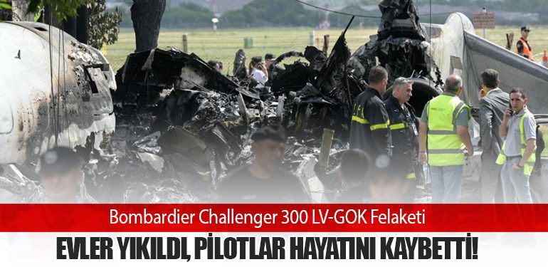 Bombardier Challenger 300 LV-GOK Felaketi: Evler Yıkıldı, Pilotlar Hayatını Kaybetti!