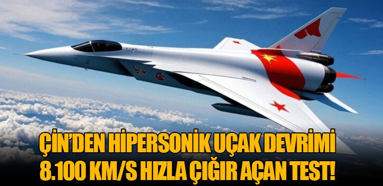 Çin’den Hipersonik Uçak Devrimi: 8.100 km/s Hızla Çığır Açan Test!