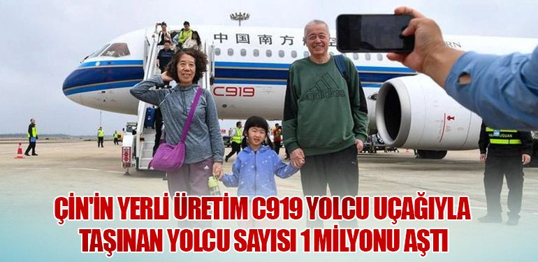 Çin'in Yerli Üretim C919 Yolcu Uçağıyla Taşınan Yolcu Sayısı 1 Milyonu Aştı