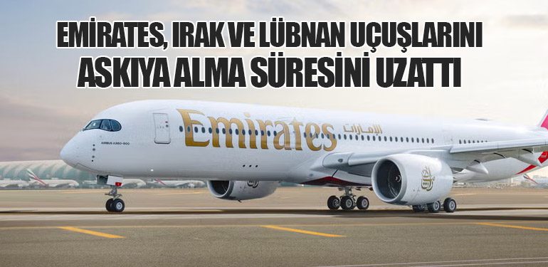 Emirates, Irak ve Lübnan Uçuşlarını Askıya Alma Süresini Uzattı