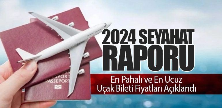 2024 Seyahat Raporu: En Pahalı ve En Ucuz Uçak Bileti Fiyatları Açıklandı