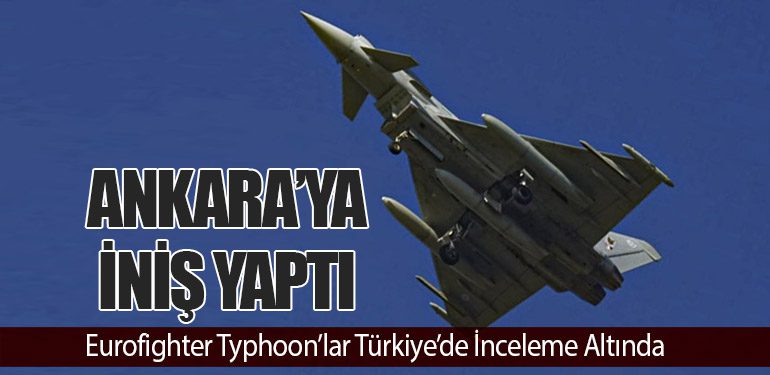 Eurofighter Typhoon’lar Türkiye’de İnceleme Altında