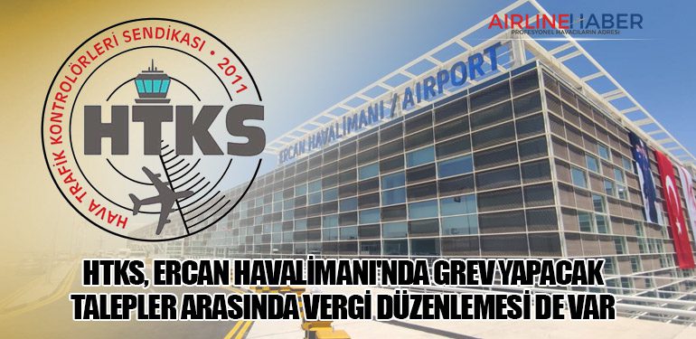 HTKS, Ercan Havalimanı'nda Grev Yapacak: Talepler Arasında Vergi Düzenlemesi de Var