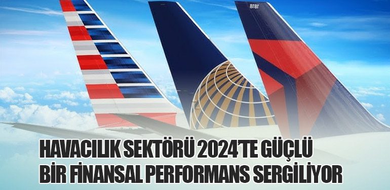 Havacılık Sektörü 2024’te Güçlü Bir Finansal Performans Sergiliyor