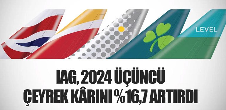 IAG, 2024 Üçüncü Çeyrek Kârını %16,7 Artırdı