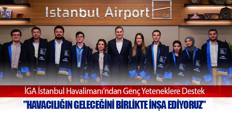 İGA İstanbul Havalimanı’ndan Genç Yeteneklere Destek: 