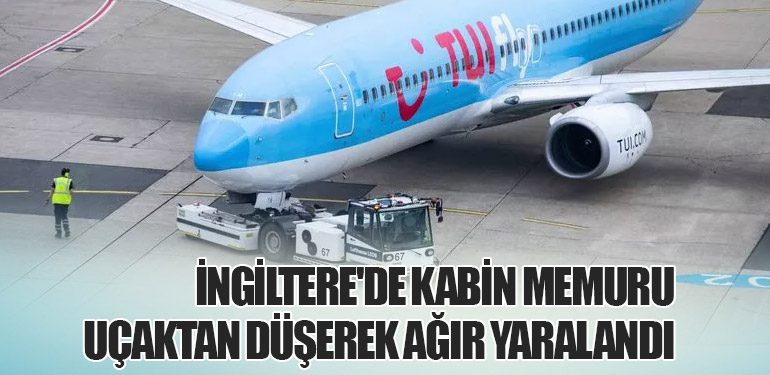 İngiltere'de Kabin Memuru Uçaktan Düşerek Ağır Yaralandı