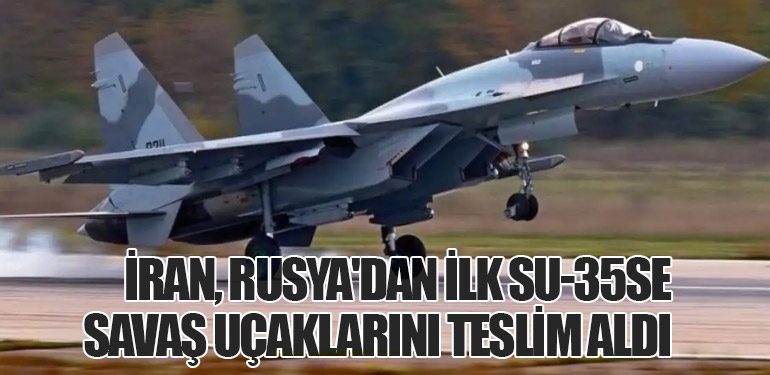 İran, Rusya'dan İlk Su-35SE Savaş Uçaklarını Teslim Aldı