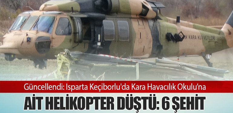 Güncellendi: Isparta Keçiborlu'da Kara Havacılık Okulu’na Ait Helikopter Düştü: 6 Şehit