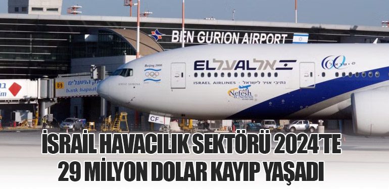 İsrail Havacılık Sektörü 2024’te 29 Milyon Dolar Kayıp Yaşadı