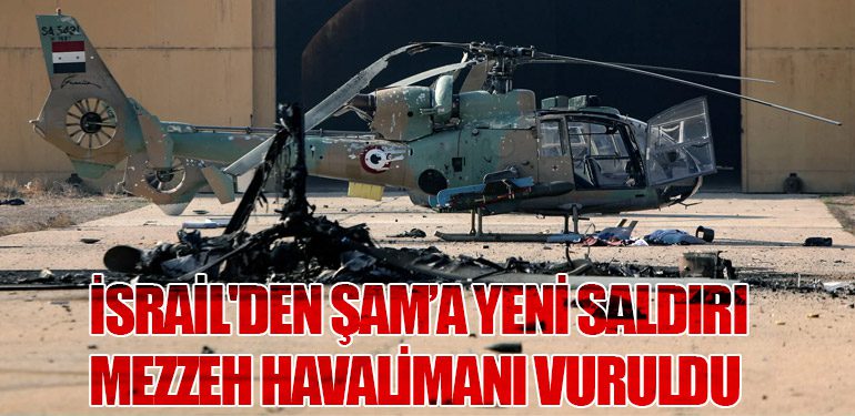 İsrail'den Şam’a Yeni Saldırı: Mezzeh Havalimanı Vuruldu