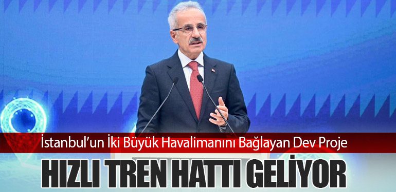 İstanbul’un İki Büyük Havalimanını Bağlayan Dev Proje: Hızlı Tren Hattı Geliyor