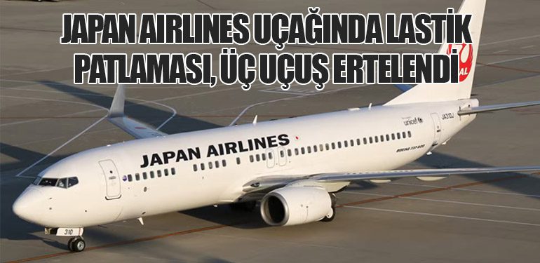 Japan Airlines Uçağında Lastik Patlaması, Üç Uçuş Ertelendi