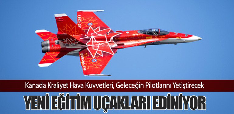 Kanada Kraliyet Hava Kuvvetleri, Geleceğin Pilotlarını Yetiştirecek Yeni Eğitim Uçakları Ediniyor