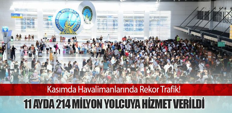 Kasımda Havalimanlarında Rekor Trafik! 11 Ayda 214 Milyon Yolcuya Hizmet Verildi