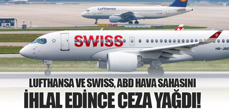 Lufthansa ve Swiss, ABD Hava Sahasını İhlal Edince Ceza Yağdı!