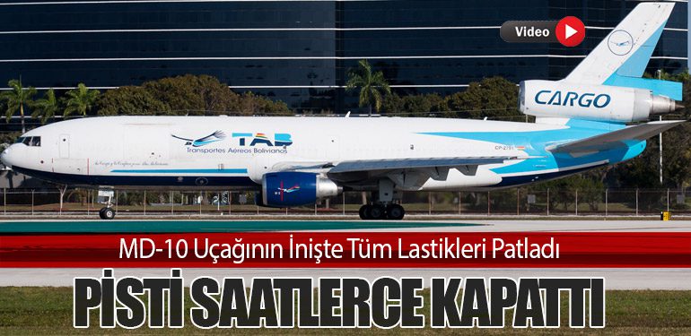 MD-10 Uçağının İnişte Tüm Lastikleri Patladı. Pisti Saatlerce Kapattı