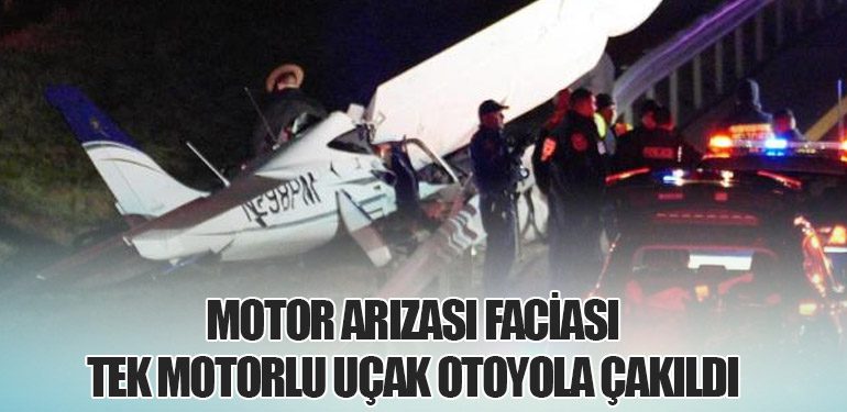 Motor Arızası Faciası: Tek Motorlu Uçak Otoyola Çakıldı