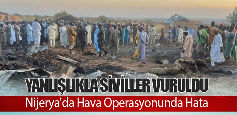 Nijerya'da Hava Operasyonunda Hata: Yanlışlıkla Siviller Vuruldu