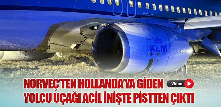 Norveç’ten Hollanda’ya Giden Yolcu Uçağı Acil İnişte Pistten Çıktı