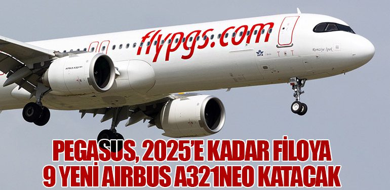 Pegasus, 2025’e Kadar Filoya 9 Yeni Airbus A321neo Katacak