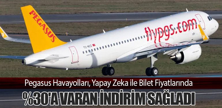 Pegasus Havayolları, Yapay Zeka ile Bilet Fiyatlarında Yüzde 30'a Varan İndirim Sağladı