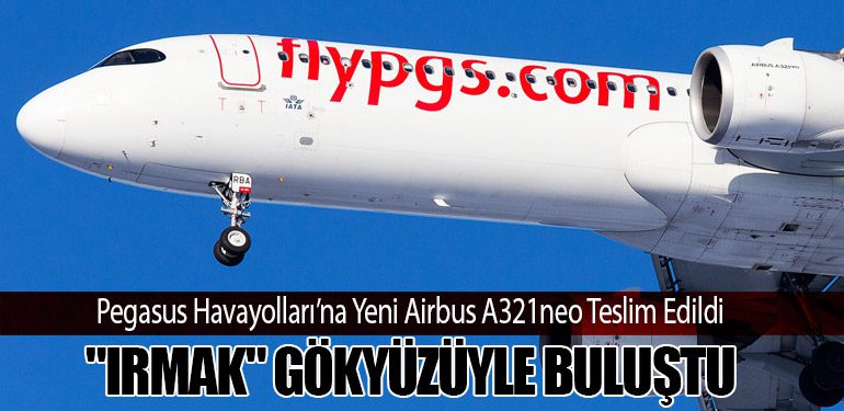 Pegasus Havayolları’na Yeni Airbus A321neo Teslim Edildi: 