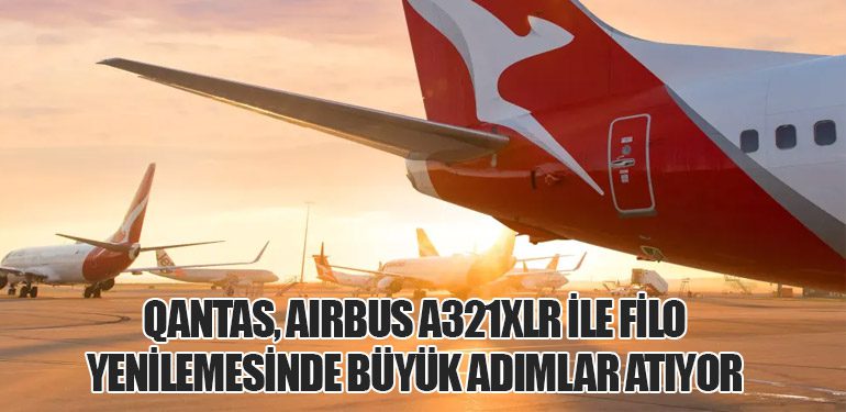 Qantas, Airbus A321XLR ile Filo Yenilemesinde Büyük Adımlar Atıyor