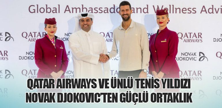 Qatar Airways ve Ünlü Tenis Yıldızı Novak Djokovic’ten Güçlü Ortaklık