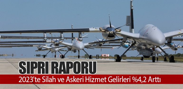 SIPRI Raporu: 2023'te Silah ve Askeri Hizmet Gelirleri %4,2 Arttı