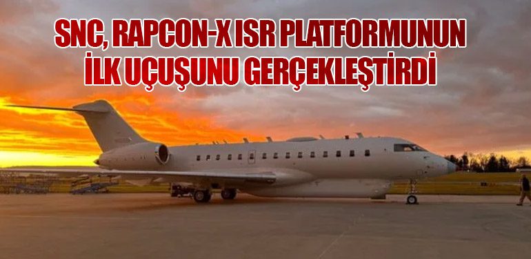 SNC, RAPCON-X ISR Platformunun İlk Uçuşunu Gerçekleştirdi