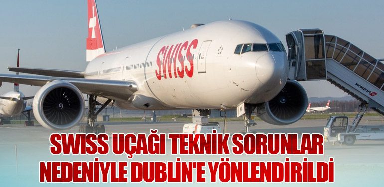 SWISS Uçağı Teknik Sorunlar Nedeniyle Dublin'e Yönlendirildi