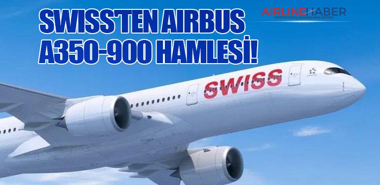 SWISS'ten Airbus A350-900 Hamlesi!