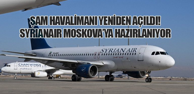 Şam Havalimanı Yeniden Açıldı! Syrianair Moskova’ya Hazırlanıyor