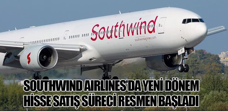 Southwind Airlines’da Yeni Dönem: Hisse Satış Süreci Resmen Başladı