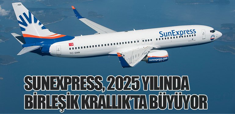 SunExpress, 2025 Yılında Birleşik Krallık’ta Büyüyor