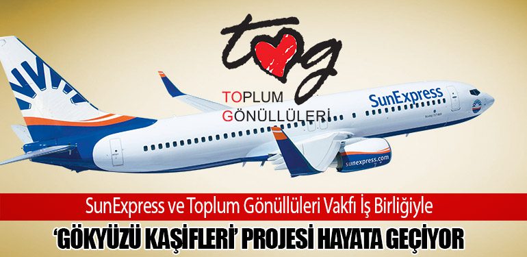 SunExpress ve Toplum Gönüllüleri Vakfı İş Birliğiyle ‘Gökyüzü Kaşifleri’ Projesi Hayata Geçiyor