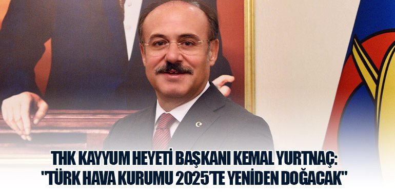 THK Kayyum Heyeti Başkanı Kemal Yurtnaç: 