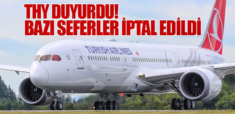 THY duyurdu! Bazı seferler iptal edildi