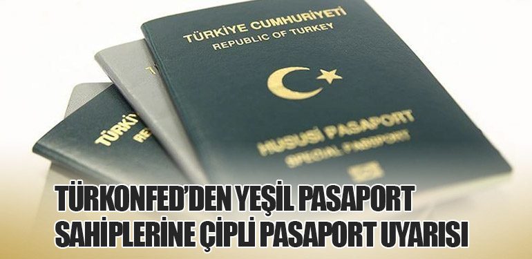 TÜRKONFED’den Yeşil Pasaport Sahiplerine Çipli Pasaport Uyarısı