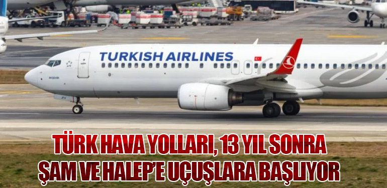 Türk Hava Yolları, 13 Yıl Sonra Şam ve Halep’e Uçuşlara Başlıyor