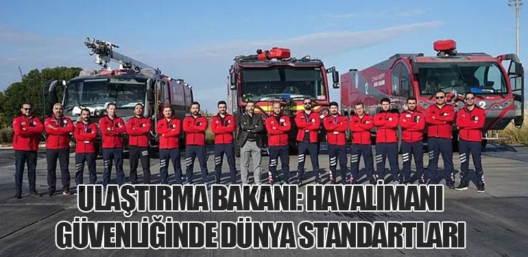 Ulaştırma Bakanı: Havalimanı Güvenliğinde Dünya Standartları